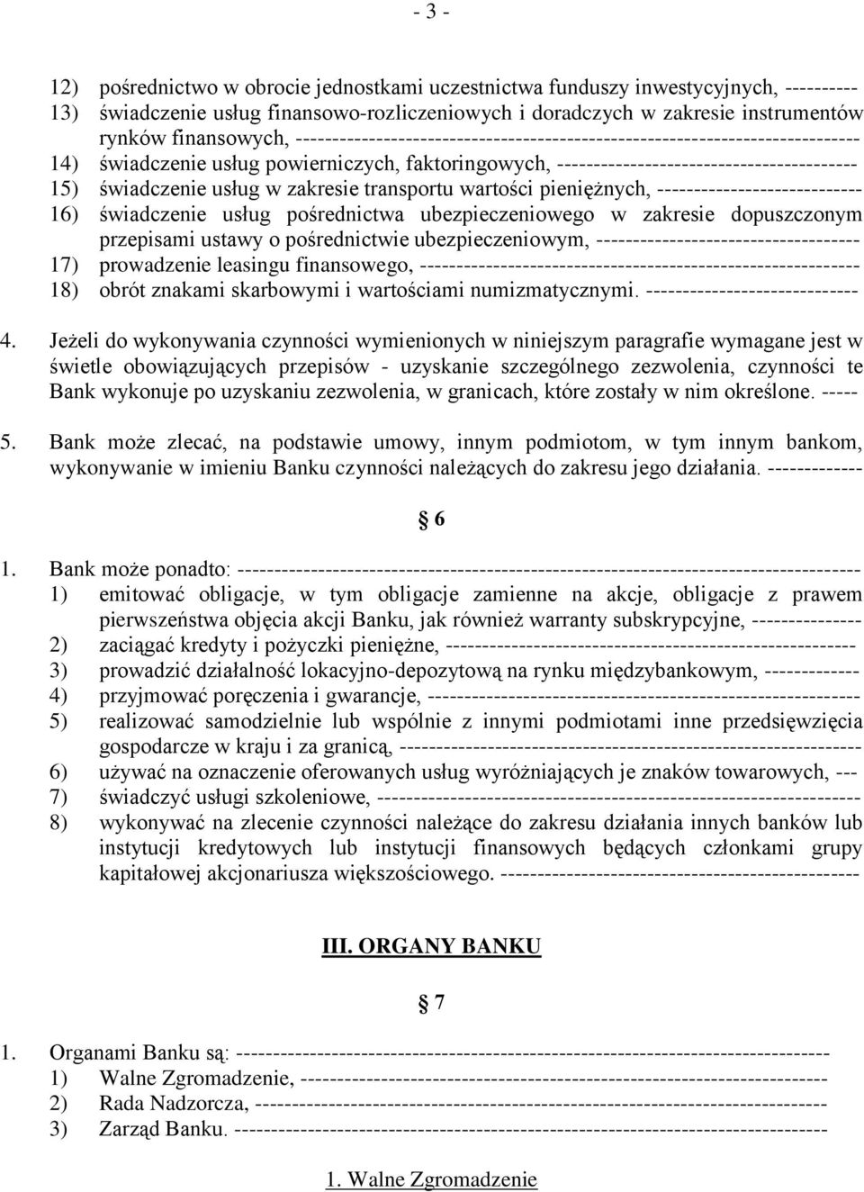 zakresie transportu wartości pieniężnych, ---------------------------- 16) świadczenie usług pośrednictwa ubezpieczeniowego w zakresie dopuszczonym przepisami ustawy o pośrednictwie ubezpieczeniowym,