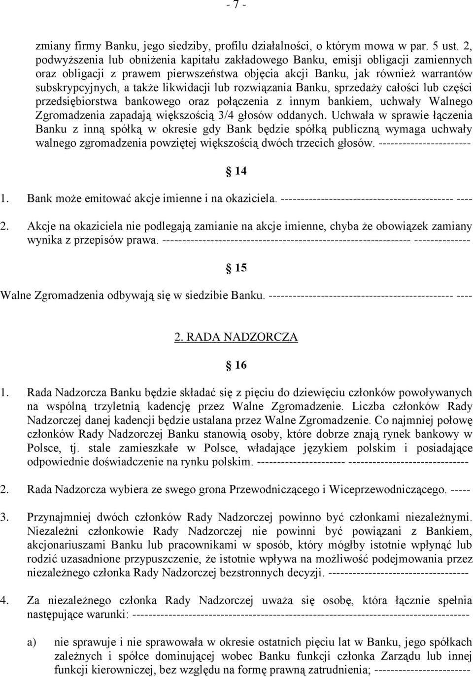 likwidacji lub rozwiązania Banku, sprzedaży całości lub części przedsiębiorstwa bankowego oraz połączenia z innym bankiem, uchwały Walnego Zgromadzenia zapadają większością 3/4 głosów oddanych.