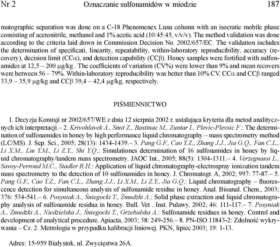 The validation includes the determination of specificati, linearity, repeatability, within-laboratory reproducibility, accuracy (recovery), decision limit (CCα), and detection capability (CCβ).