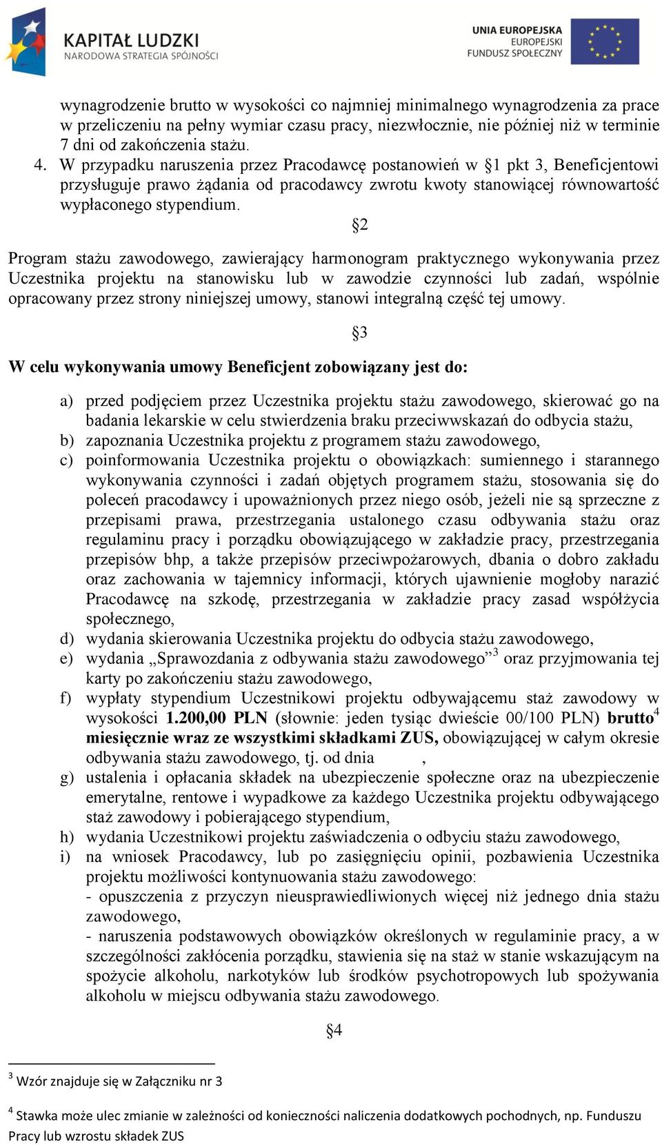 2 Program stażu zawodowego, zawierający harmonogram praktycznego wykonywania przez Uczestnika projektu na stanowisku lub w zawodzie czynności lub zadań, wspólnie opracowany przez strony niniejszej