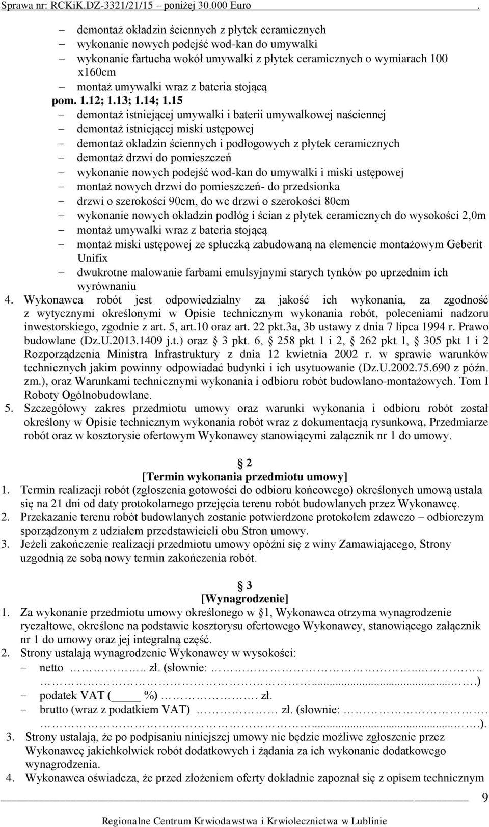 15 demontaż istniejącej umywalki i baterii umywalkowej naściennej demontaż istniejącej miski ustępowej demontaż okładzin ściennych i podłogowych z płytek ceramicznych demontaż drzwi do pomieszczeń