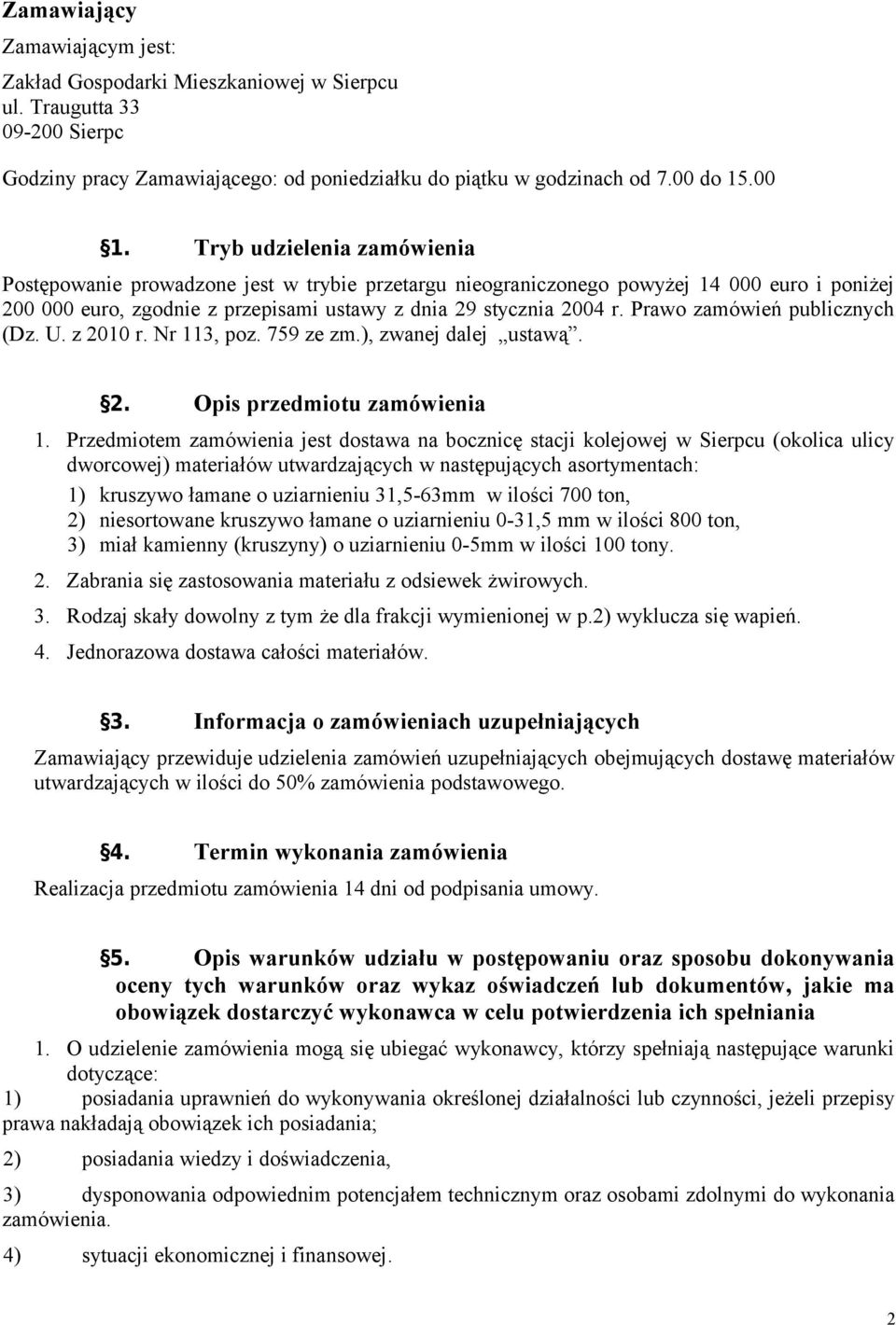 Prawo zamówień publicznych (Dz. U. z 2010 r. Nr 113, poz. 759 ze zm.), zwanej dalej ustawą. 2. Opis przedmiotu zamówienia 1.