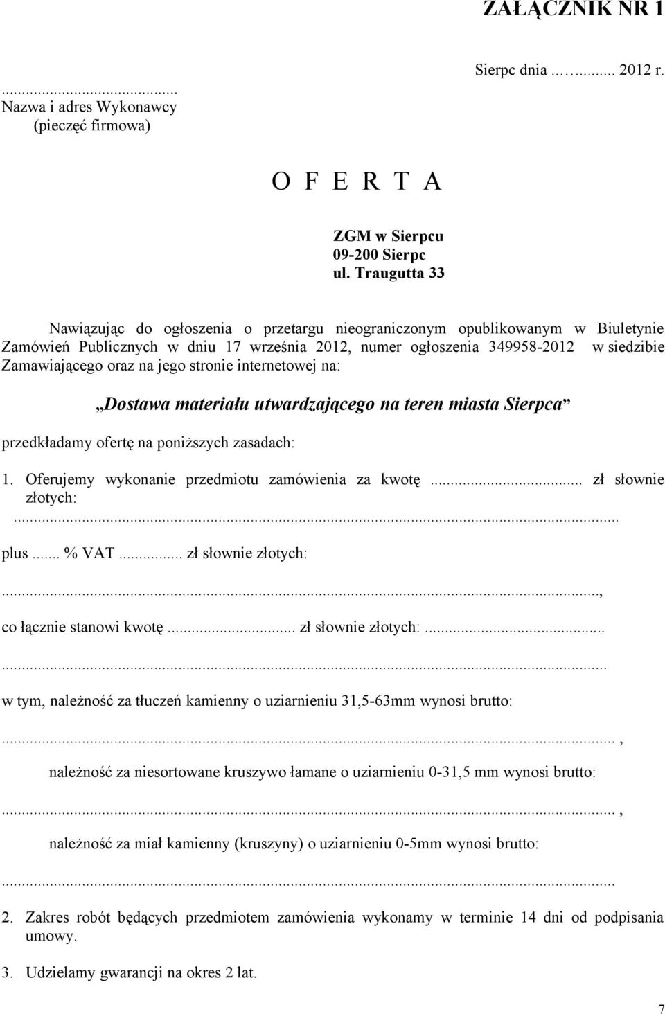 na jego stronie internetowej na: Dostawa materiału utwardzającego na teren miasta Sierpca przedkładamy ofertę na poniższych zasadach: 1. Oferujemy wykonanie przedmiotu zamówienia za kwotę.