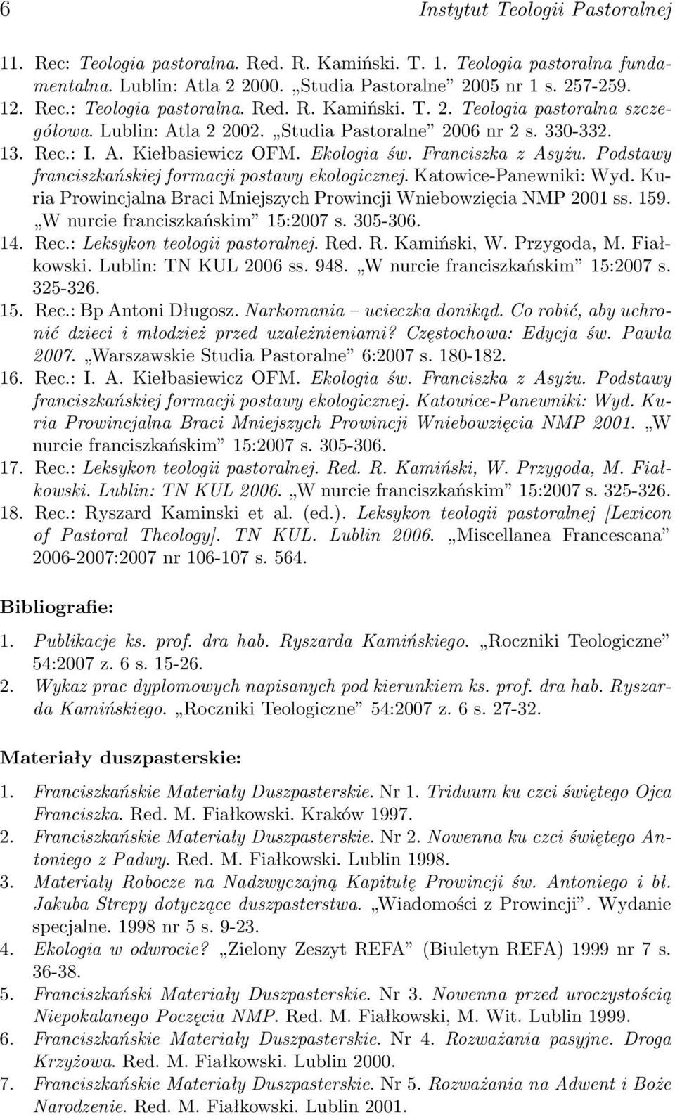 Katowice-Panewniki: Wyd. Kuria Prowincjalna Braci Mniejszych Prowincji Wniebowzięcia NMP 2001 ss. 159. W nurcie franciszkańskim 15:2007 s. 305-306. 14. Rec.: Leksykon teologii pastoralnej. Red. R. Kamiński, W.