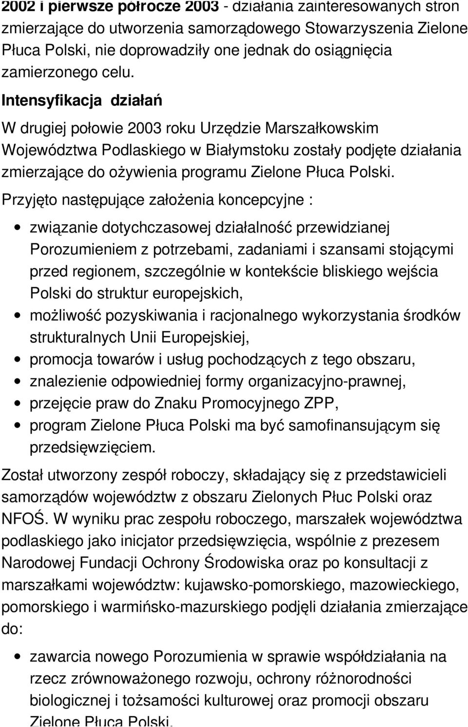 Przyjęto następujące założenia koncepcyjne : związanie dotychczasowej działalność przewidzianej Porozumieniem z potrzebami, zadaniami i szansami stojącymi przed regionem, szczególnie w kontekście