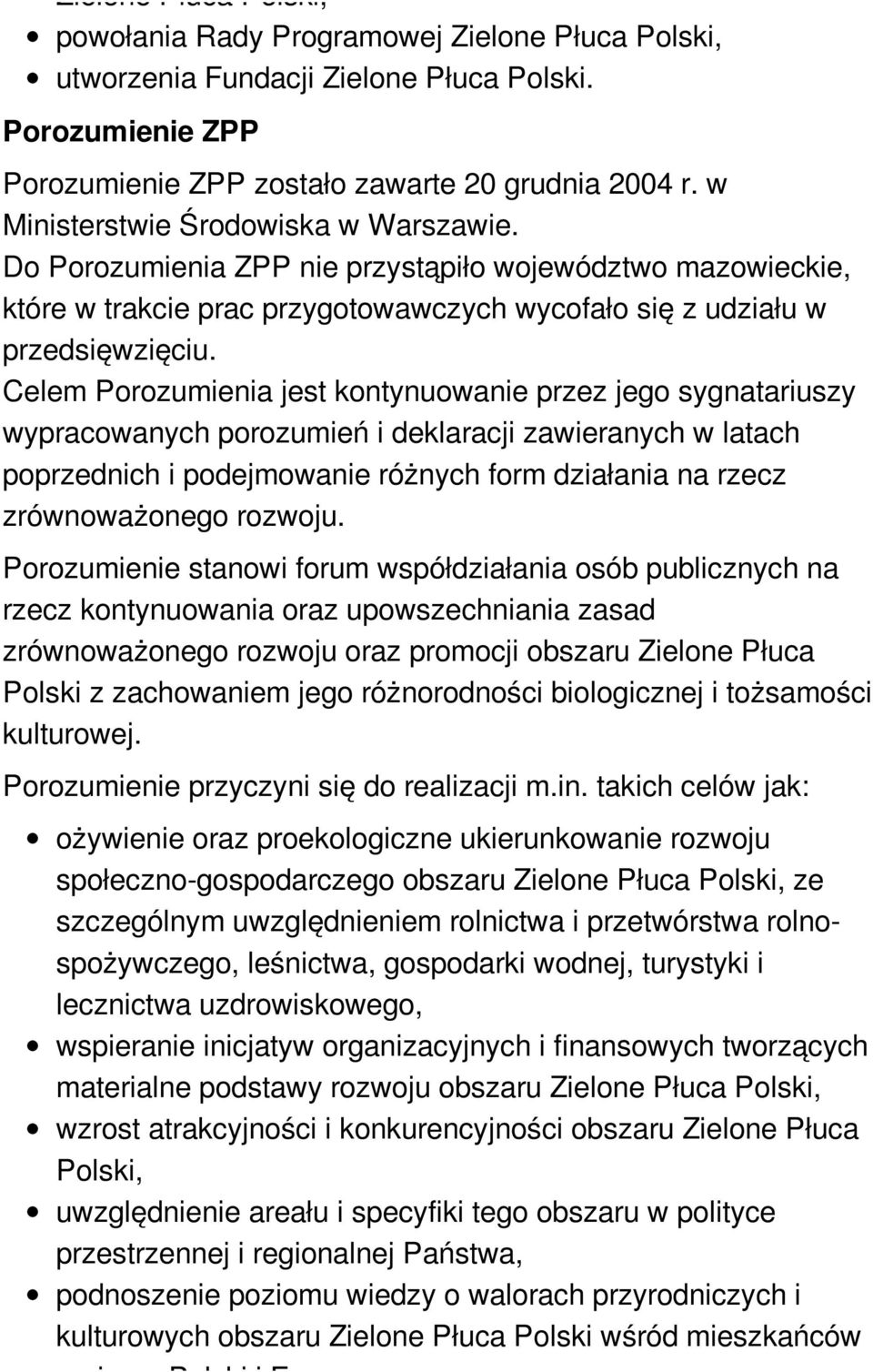 Celem Porozumienia jest kontynuowanie przez jego sygnatariuszy wypracowanych porozumień i deklaracji zawieranych w latach poprzednich i podejmowanie różnych form działania na rzecz zrównoważonego