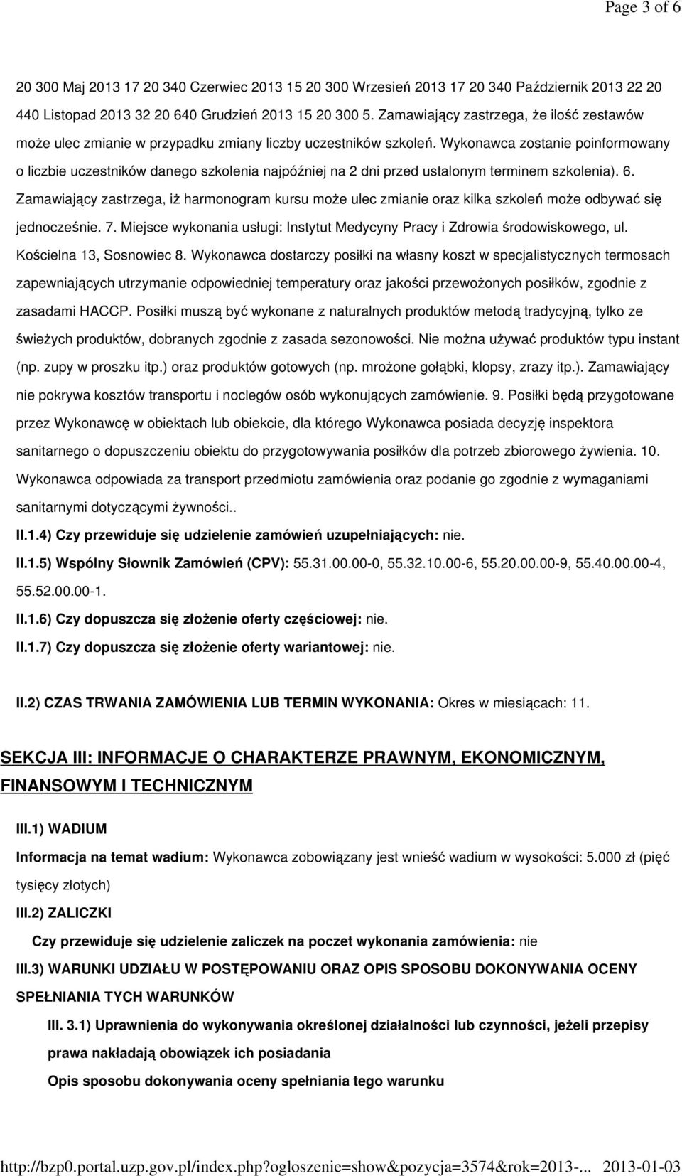 Wykonawca zostanie poinformowany o liczbie uczestników danego szkolenia najpóźniej na 2 dni przed ustalonym terminem szkolenia). 6.