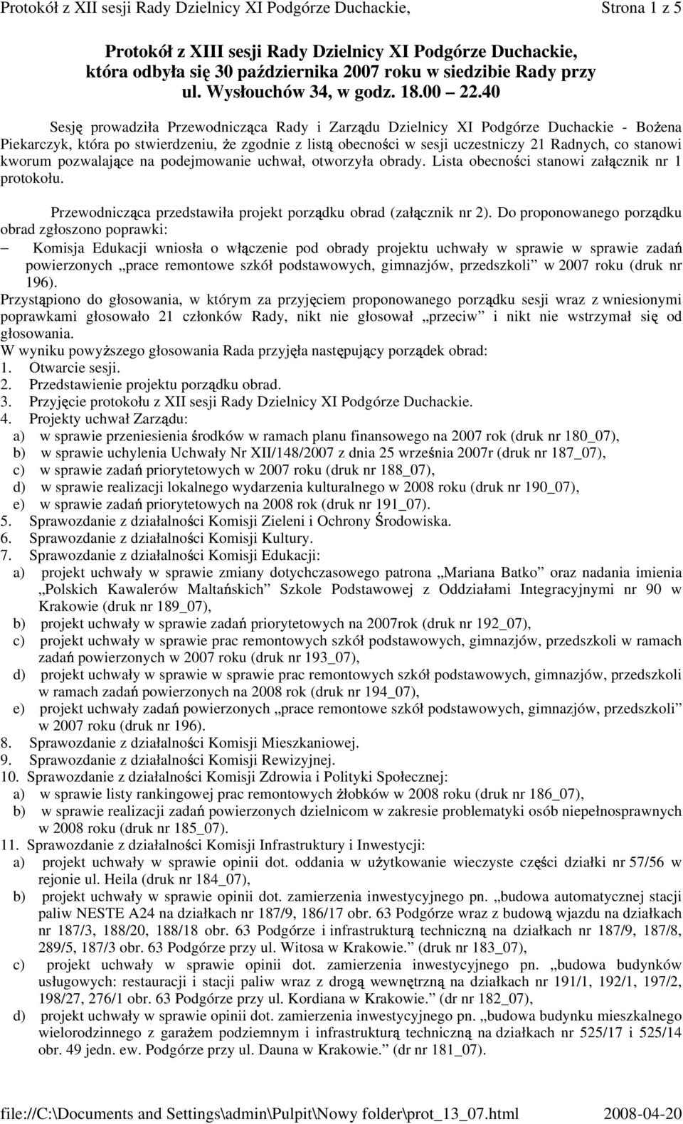 kworum pozwalaj ce na podejmowanie uchwał, otworzyła obrady. Lista obecno ci stanowi zał cznik nr 1 protokołu. Przewodnicz ca przedstawiła projekt porz dku obrad (zał cznik nr 2).