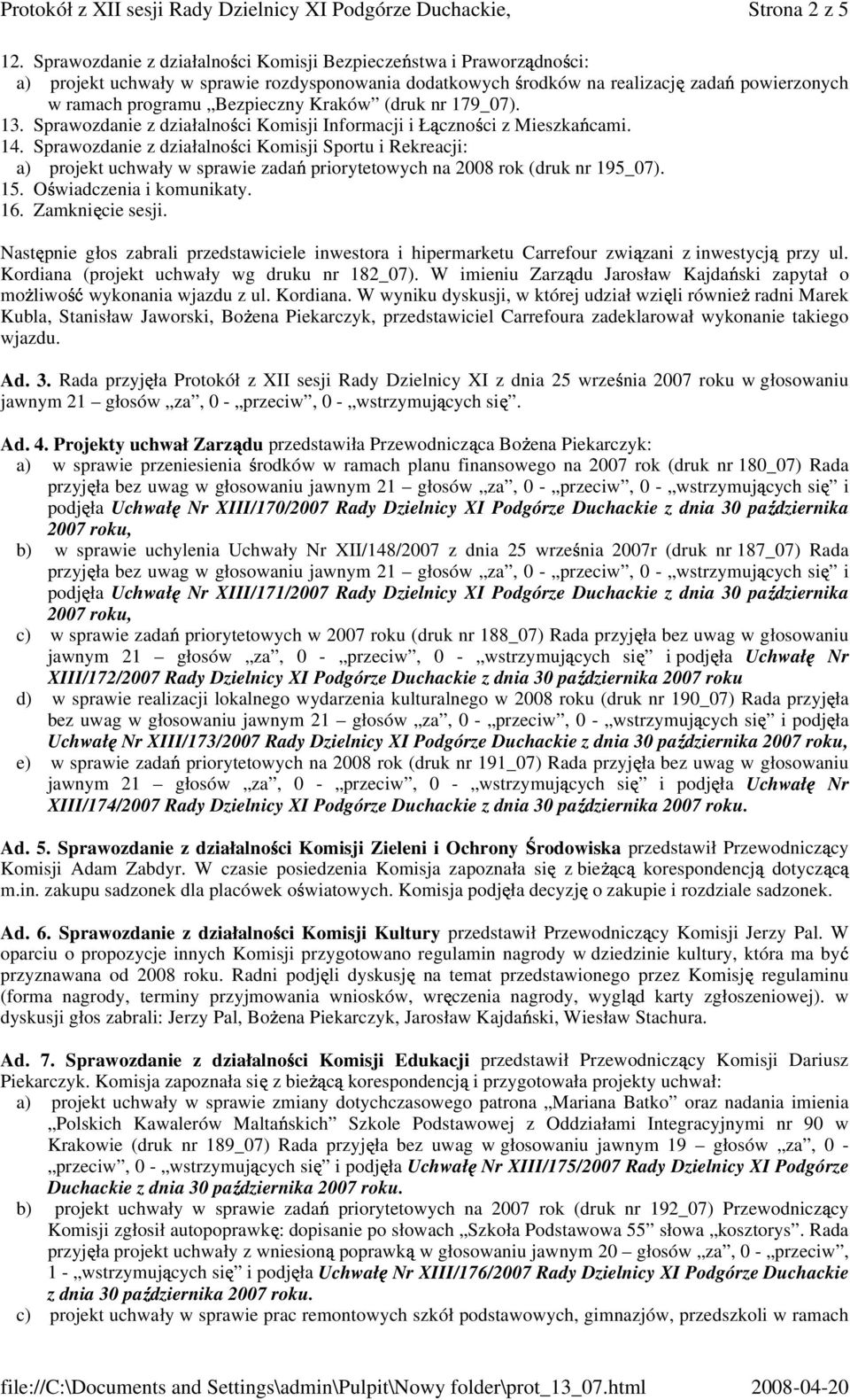 (druk nr 179_07). 13. Sprawozdanie z działalno ci Komisji Informacji i Ł czno ci z Mieszka cami. 14.