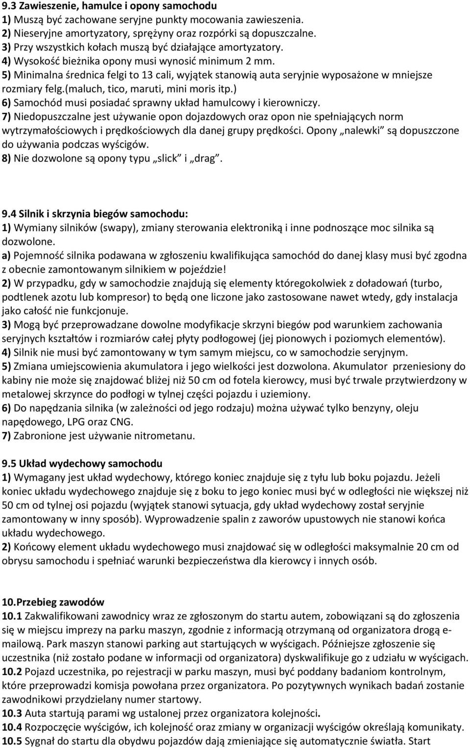 5) Minimalna średnica felgi to 13 cali, wyjątek stanowią auta seryjnie wyposażone w mniejsze rozmiary felg.(maluch, tico, maruti, mini moris itp.