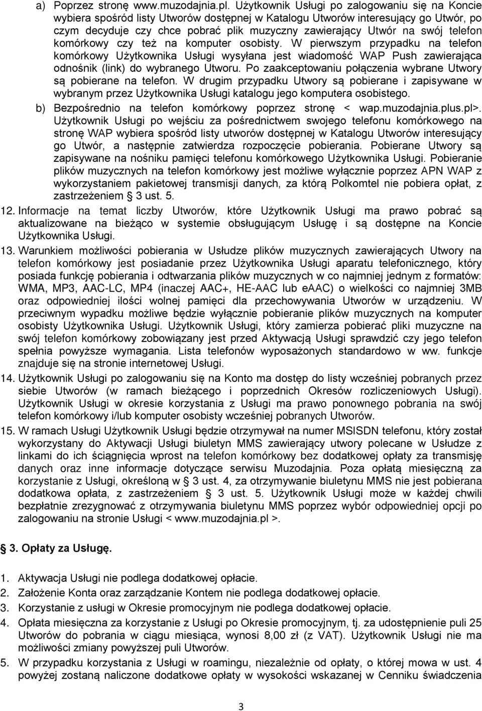 swój telefon komórkowy czy też na komputer osobisty. W pierwszym przypadku na telefon komórkowy Użytkownika Usługi wysyłana jest wiadomość WAP Push zawierająca odnośnik (link) do wybranego Utworu.