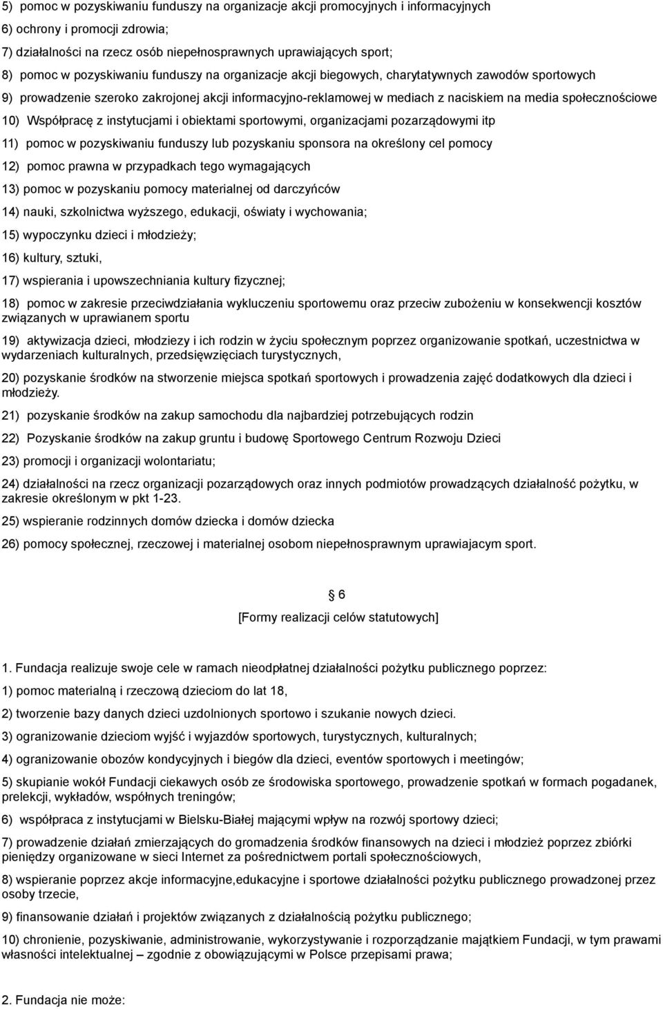 10) Współpracę z instytucjami i obiektami sportowymi, organizacjami pozarządowymi itp 11) pomoc w pozyskiwaniu funduszy lub pozyskaniu sponsora na określony cel pomocy 12) pomoc prawna w przypadkach