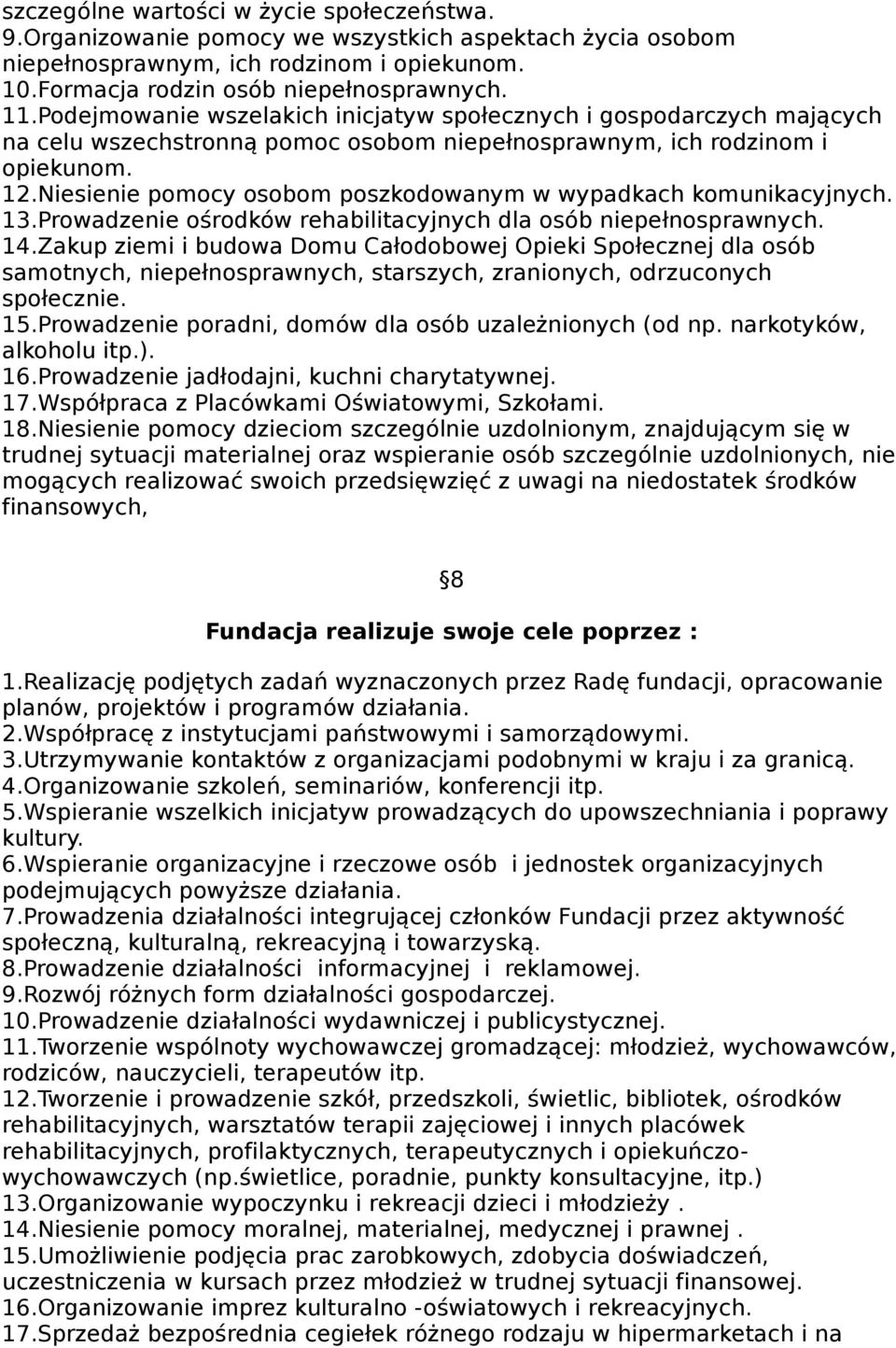 Niesienie pomocy osobom poszkodowanym w wypadkach komunikacyjnych. 13.Prowadzenie ośrodków rehabilitacyjnych dla osób niepełnosprawnych. 14.