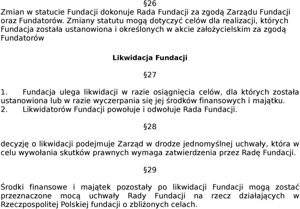 Fundacja ulega likwidacji w razie osiągnięcia celów, dla których została ustanowiona lub w razie wyczerpania się jej środków finansowych i majątku. 2.