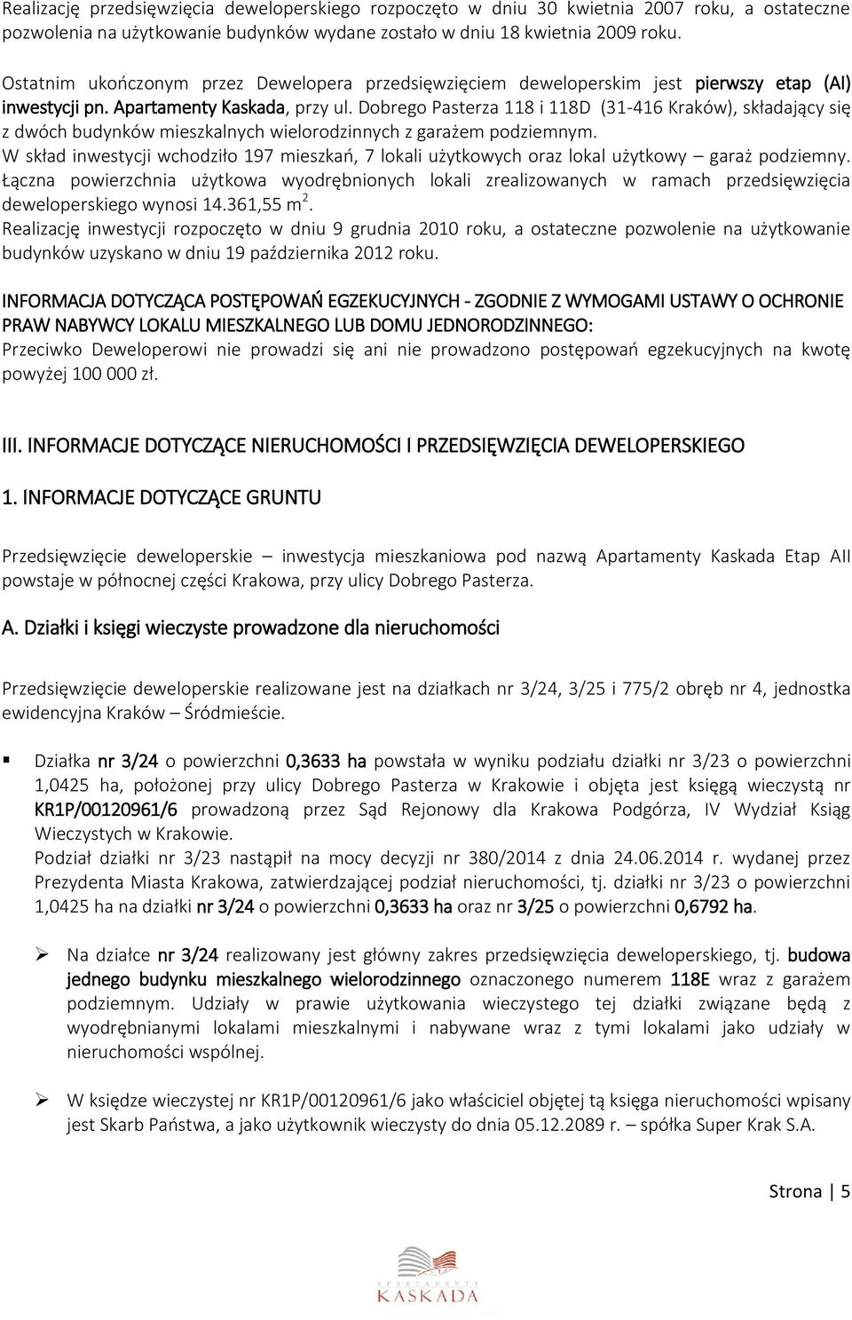 Dobrego Pasterza 118 i 118D (31-416 Kraków), składający się z dwóch budynków mieszkalnych wielorodzinnych z garażem podziemnym.