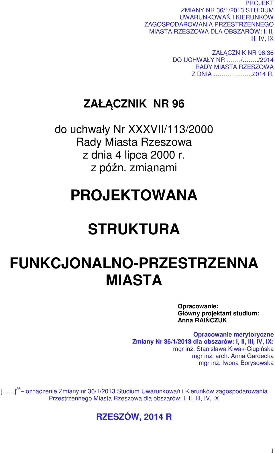 zmianami PROJEKTOWANA STRUKTURA FUNKCJONALNO-PRZESTRZENNA MIASTA Opracowanie: Główny projektant studium: Anna RAIŃCZUK Opracowanie merytoryczne Zmiany Nr 36/1/2013 dla obszarów: I, II, III, IV,