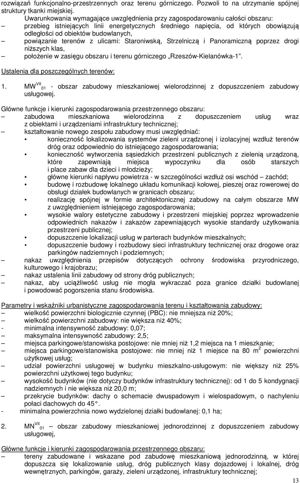 powiązanie terenów z ulicami: Staroniwską, Strzelniczą i Panoramiczną poprzez drogi niższych klas, położenie w zasięgu obszaru i terenu górniczego Rzeszów-Kielanówka-1.