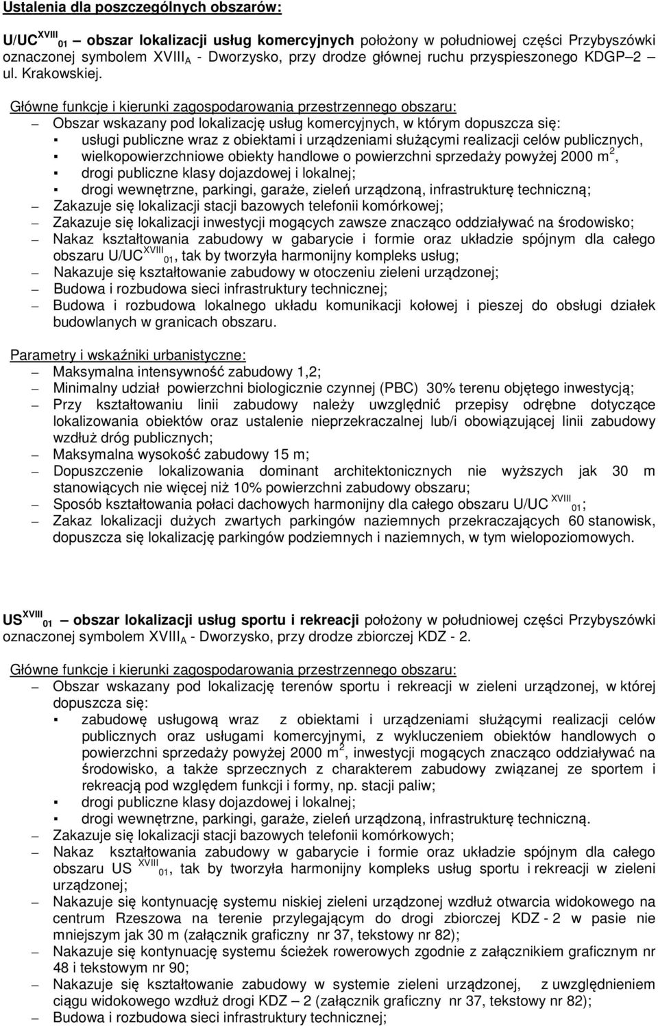 Główne funkcje i kierunki zagospodarowania przestrzennego obszaru: Obszar wskazany pod lokalizację usług komercyjnych, w którym dopuszcza się: usługi publiczne wraz z obiektami i urządzeniami