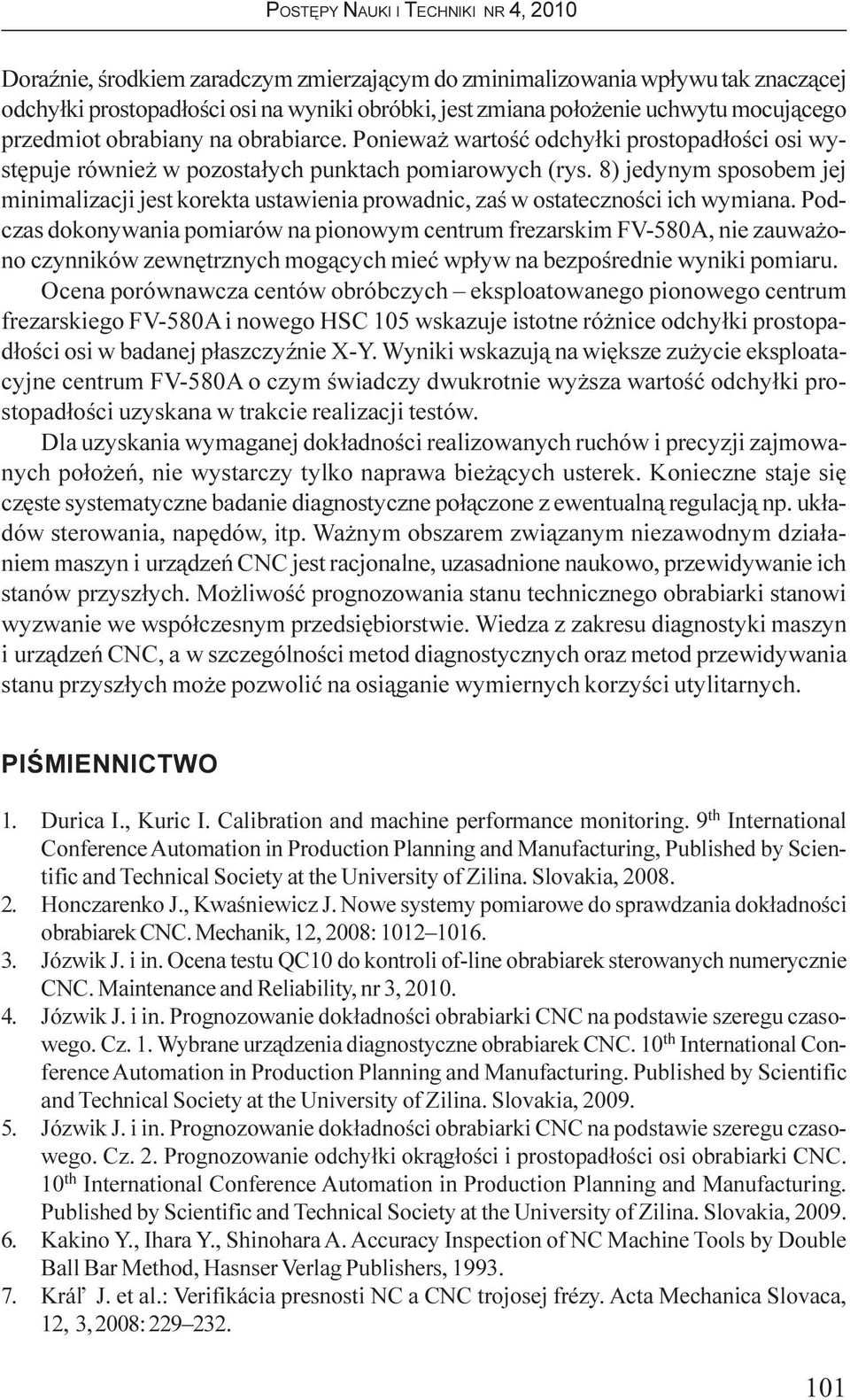 8) jedynym sposobem jej minimalizacji jest korekta ustawienia prowadnic, zaœ w ostatecznoœci ich wymiana.