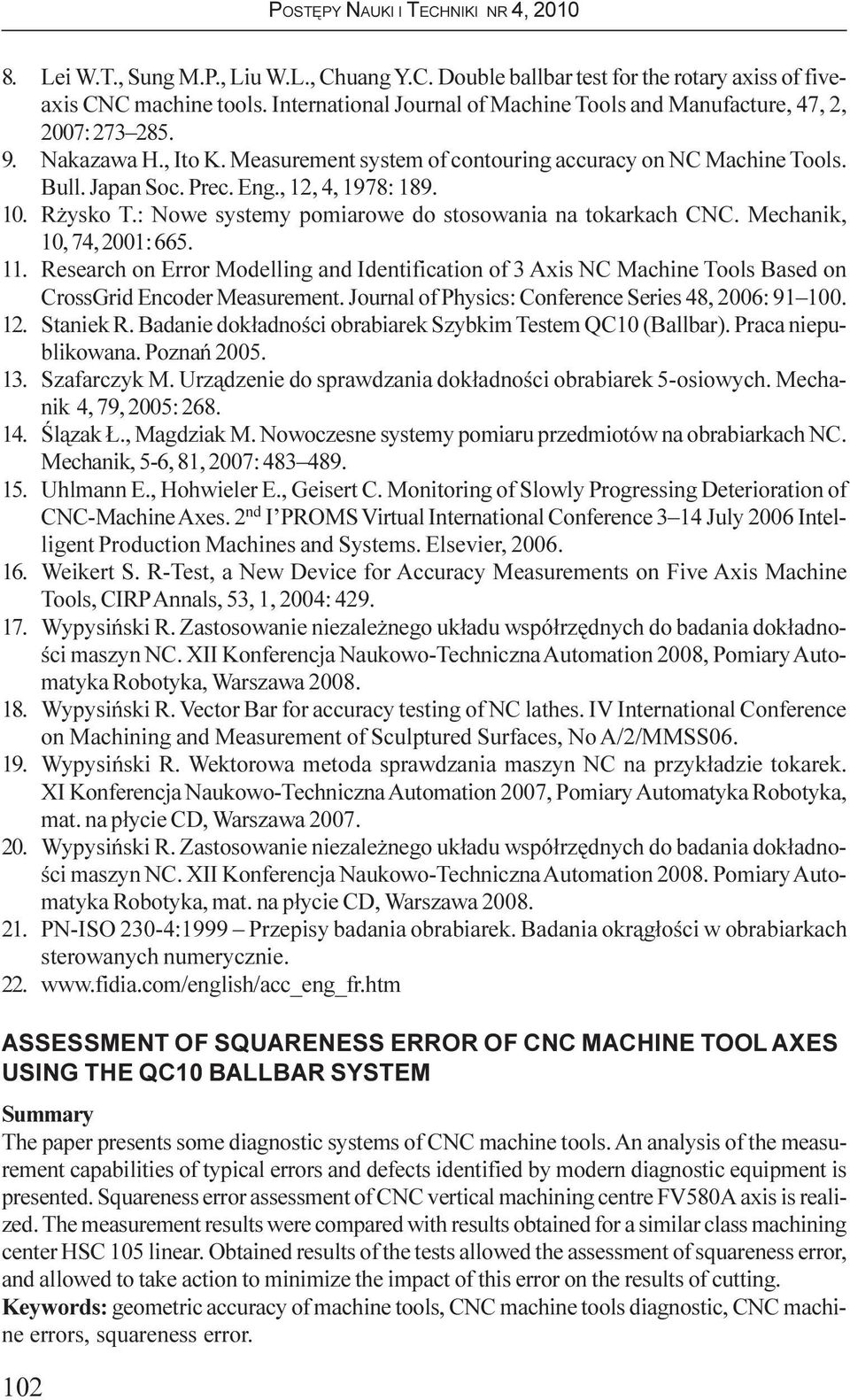 Mechanik, 10, 74, 2001: 665. 11. Research on Error Modelling and Identification of 3 Axis NC Machine Tools Based on CrossGrid Encoder Measurement.