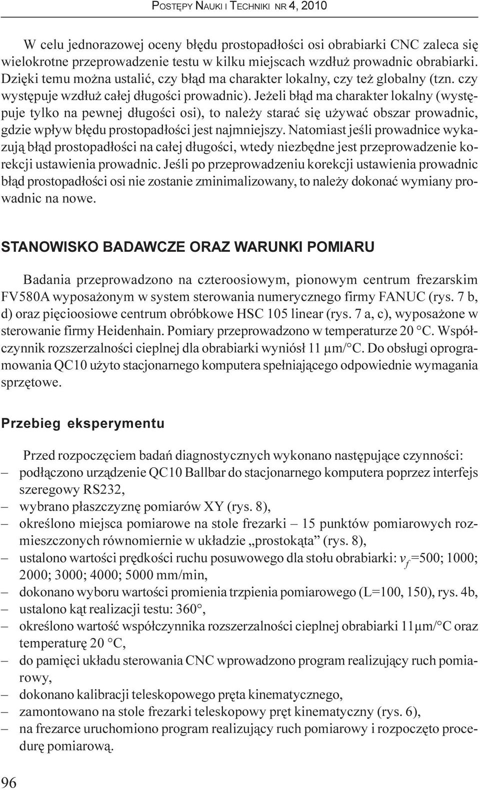 Je eli b³¹d ma charakter lokalny (wystêpuje tylko na pewnej d³ugoœci osi), to nale y staraæ siê u ywaæ obszar prowadnic, gdzie wp³yw b³êdu prostopad³oœci jest najmniejszy.