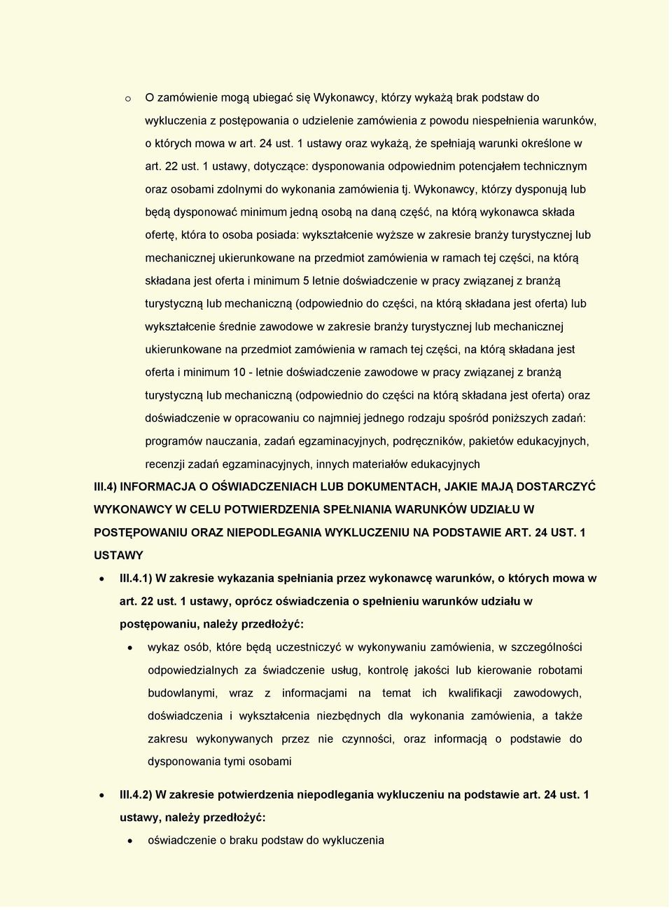 Wykonawcy, którzy dysponują lub będą dysponować minimum jedną osobą na daną część, na którą wykonawca składa ofertę, która to osoba posiada: wykształcenie wyższe w zakresie branży turystycznej lub