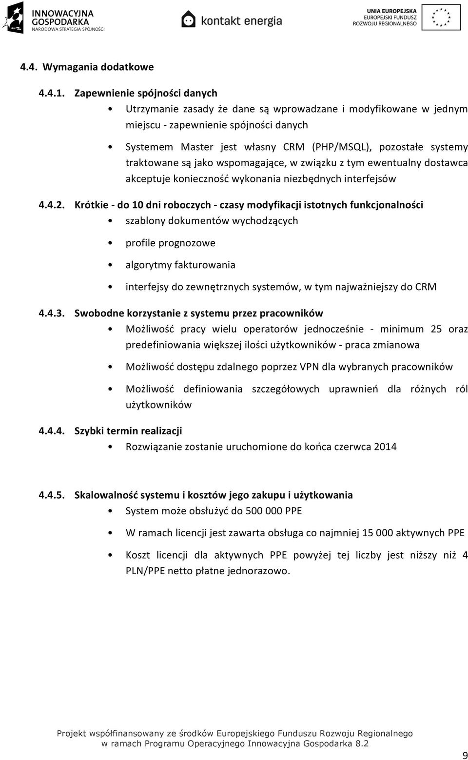 traktowane są jako wspomagające, w związku z tym ewentualny dostawca akceptuje konieczność wykonania niezbędnych interfejsów 4.4.2.