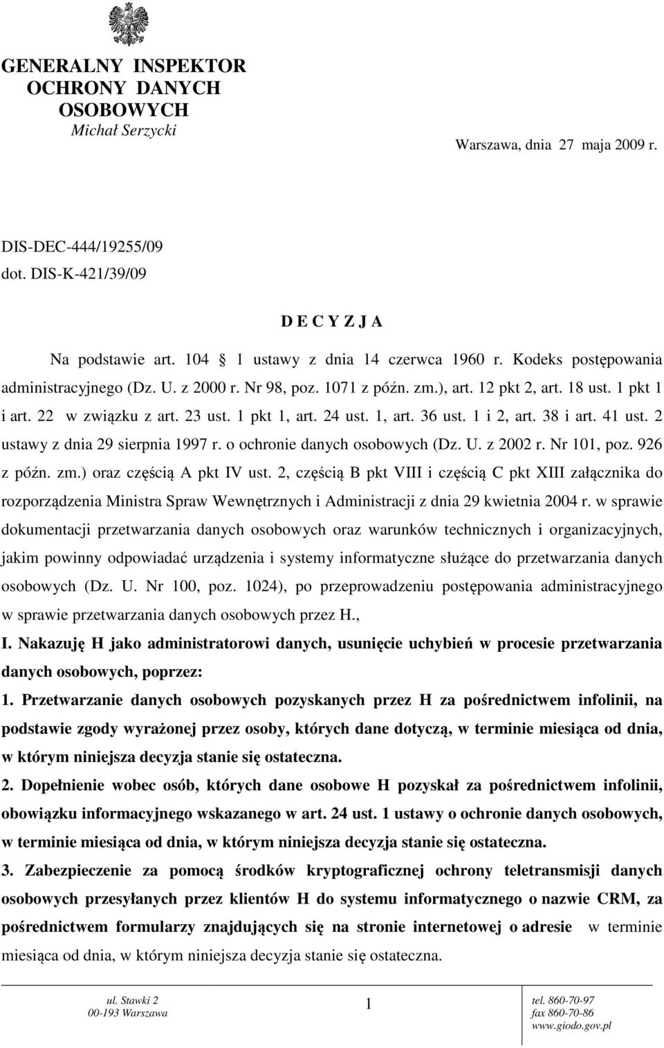 1 pkt 1, art. 24 ust. 1, art. 36 ust. 1 i 2, art. 38 i art. 41 ust. 2 ustawy z dnia 29 sierpnia 1997 r. o ochronie danych osobowych (Dz. U. z 2002 r. Nr 101, poz. 926 z późn. zm.