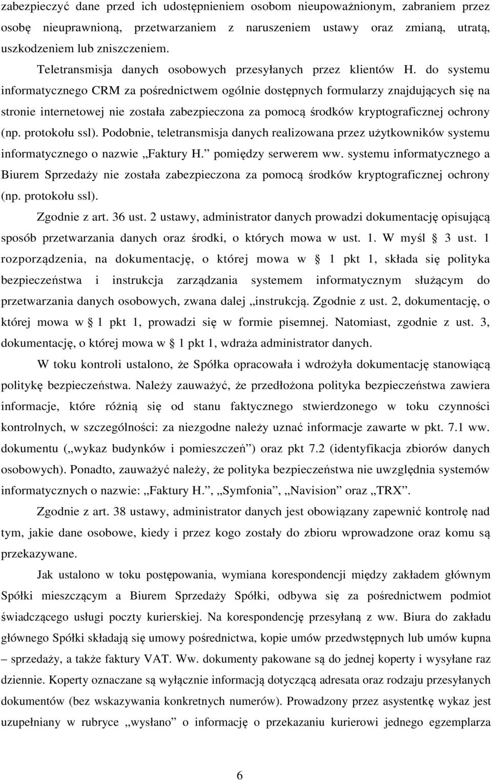 do systemu informatycznego CRM za pośrednictwem ogólnie dostępnych formularzy znajdujących się na stronie internetowej nie została zabezpieczona za pomocą środków kryptograficznej ochrony (np.