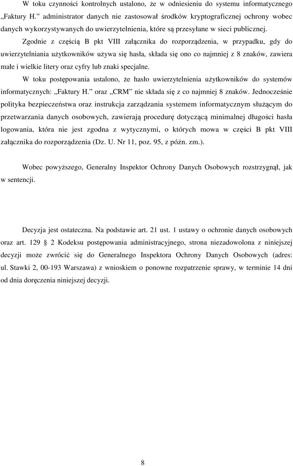 Zgodnie z częścią B pkt VIII załącznika do rozporządzenia, w przypadku, gdy do uwierzytelniania użytkowników używa się hasła, składa się ono co najmniej z 8 znaków, zawiera małe i wielkie litery oraz