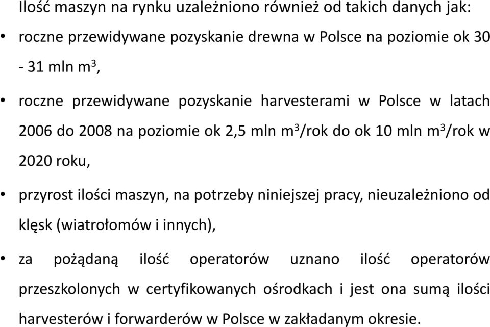 roku, przyrost ilości maszyn, na potrzeby niniejszej pracy, nieuzależniono od klęsk (wiatrołomów i innych), za pożądaną ilośd operatorów