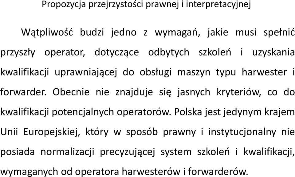 Obecnie nie znajduje się jasnych kryteriów, co do kwalifikacji potencjalnych operatorów.