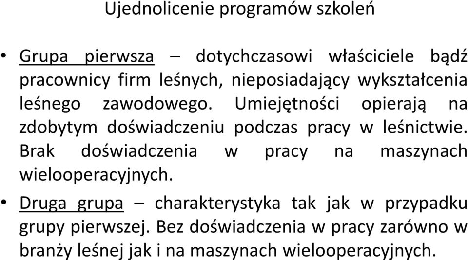 Umiejętności opierają na zdobytym doświadczeniu podczas pracy w leśnictwie.