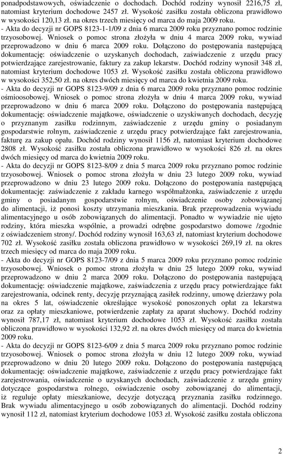 Wniosek o pomoc strona złożyła w dniu 4 marca 2009 roku, wywiad przeprowadzono w dniu 6 marca 2009 roku.