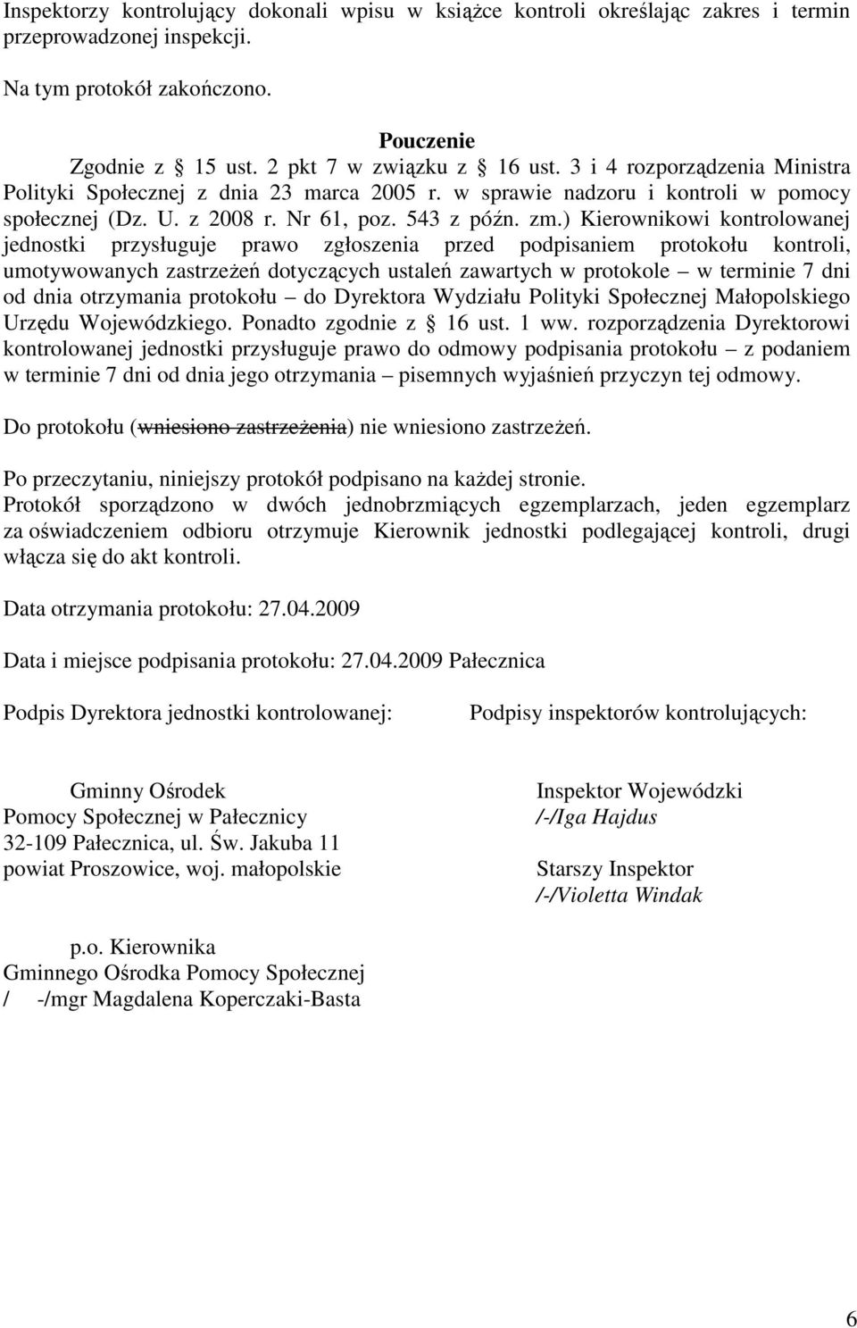 ) Kierownikowi kontrolowanej jednostki przysługuje prawo zgłoszenia przed podpisaniem protokołu kontroli, umotywowanych zastrzeżeń dotyczących ustaleń zawartych w protokole w terminie 7 dni od dnia