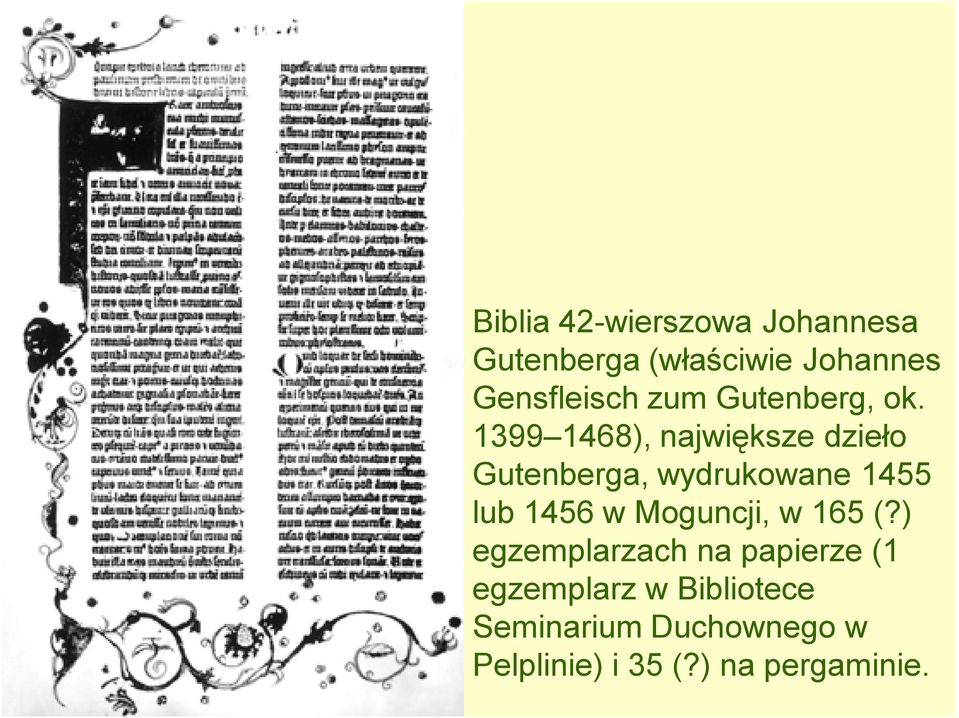 1399 1468), największe dzieło Gutenberga, wydrukowane 1455 lub 1456 w