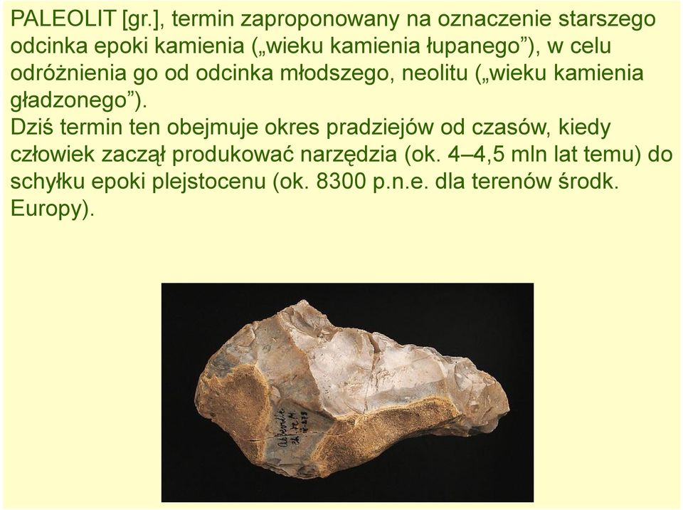 ), w celu odróżnienia go od odcinka młodszego, neolitu ( wieku kamienia gładzonego ).