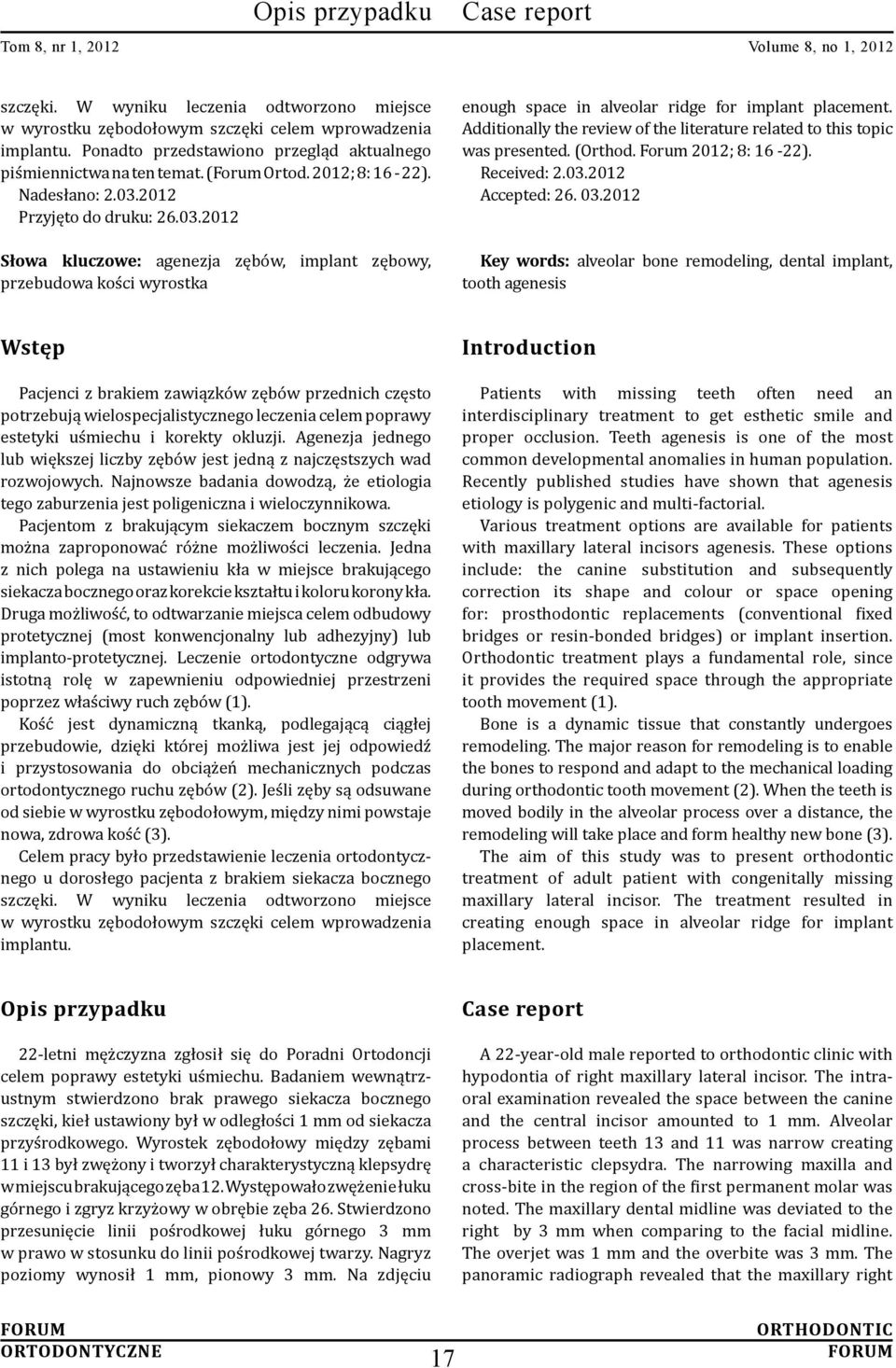 Additionally the review of the literature related to this topic was presented. (Orthod. Forum 2012; 8: 16-22). Received: 2.03.2012 Accepted: 26. 03.