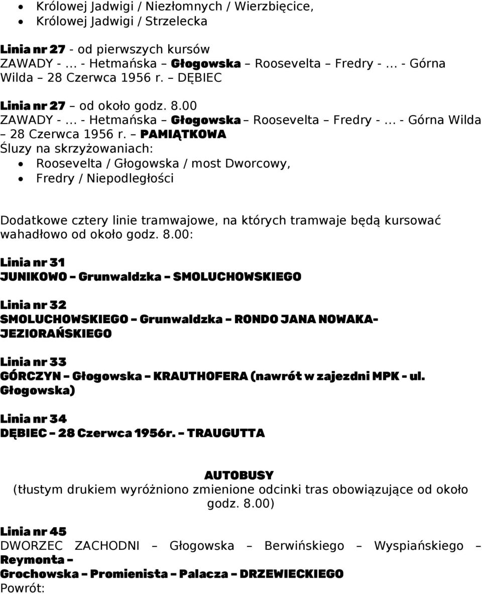 PAMIĄTKOWA Fredry / Niepodległości Dodatkowe cztery linie tramwajowe, na których tramwaje będą kursować wahadłowo od około godz. 8.