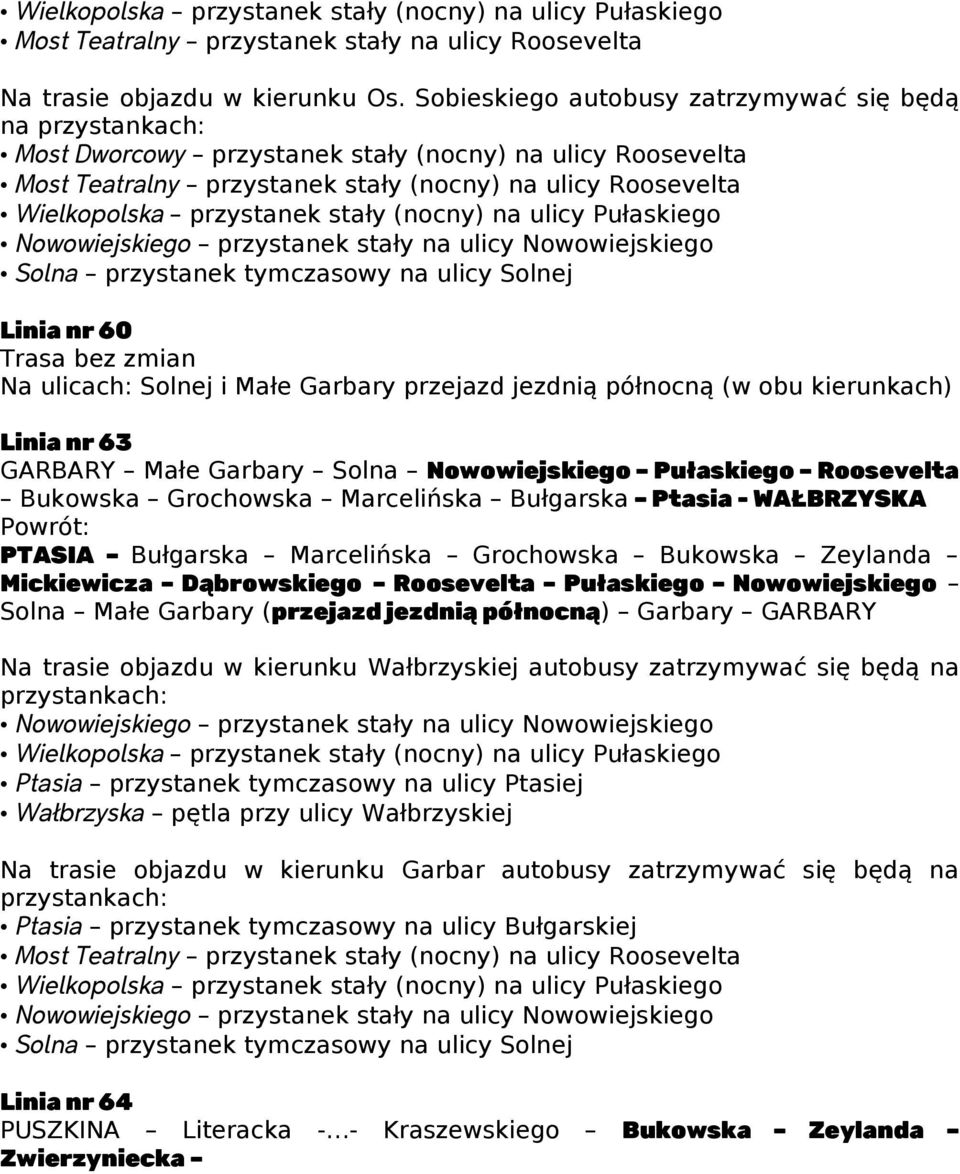 ulicy Solnej Linia nr 60 Na ulicach: Solnej i Małe Garbary przejazd jezdnią północną (w obu kierunkach) Linia nr 63 GARBARY Małe Garbary Solna Nowowiejskiego Pułaskiego Roosevelta Bukowska Grochowska