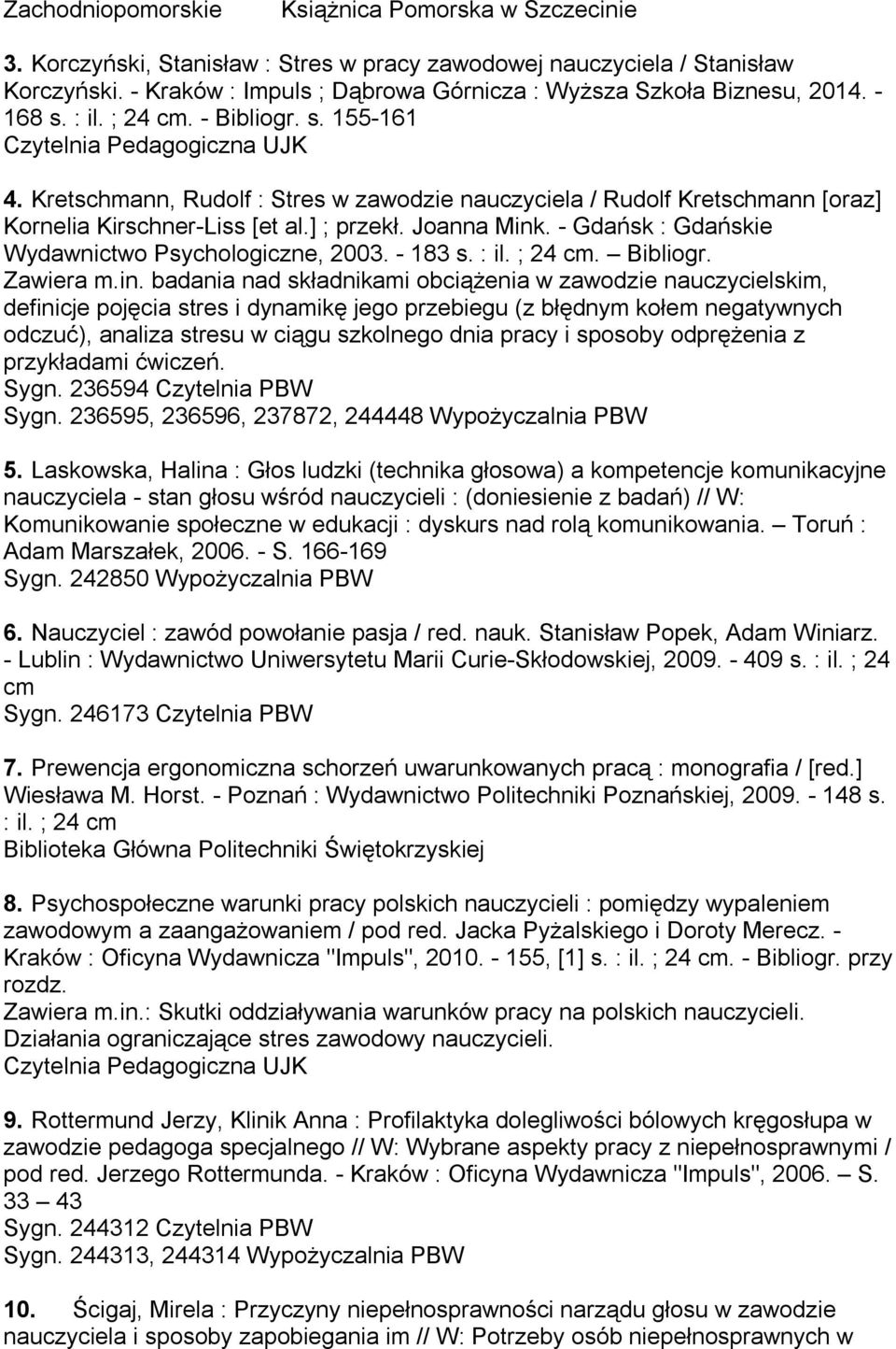 Kretschmann, Rudolf : Stres w zawodzie nauczyciela / Rudolf Kretschmann [oraz] Kornelia Kirschner-Liss [et al.] ; przekł. Joanna Mink. - Gdańsk : Gdańskie Wydawnictwo Psychologiczne, 2003. - 183 s.