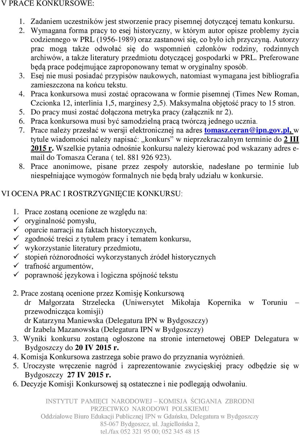 Autorzy prac mogą także odwołać się do wspomnień członków rodziny, rodzinnych archiwów, a także literatury przedmiotu dotyczącej gospodarki w PRL.