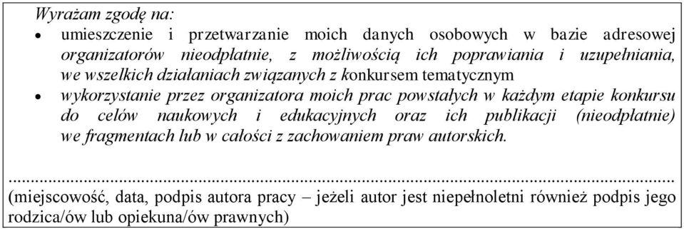 powstałych w każdym etapie konkursu do celów naukowych i edukacyjnych oraz ich publikacji (nieodpłatnie) we fragmentach lub w całości z