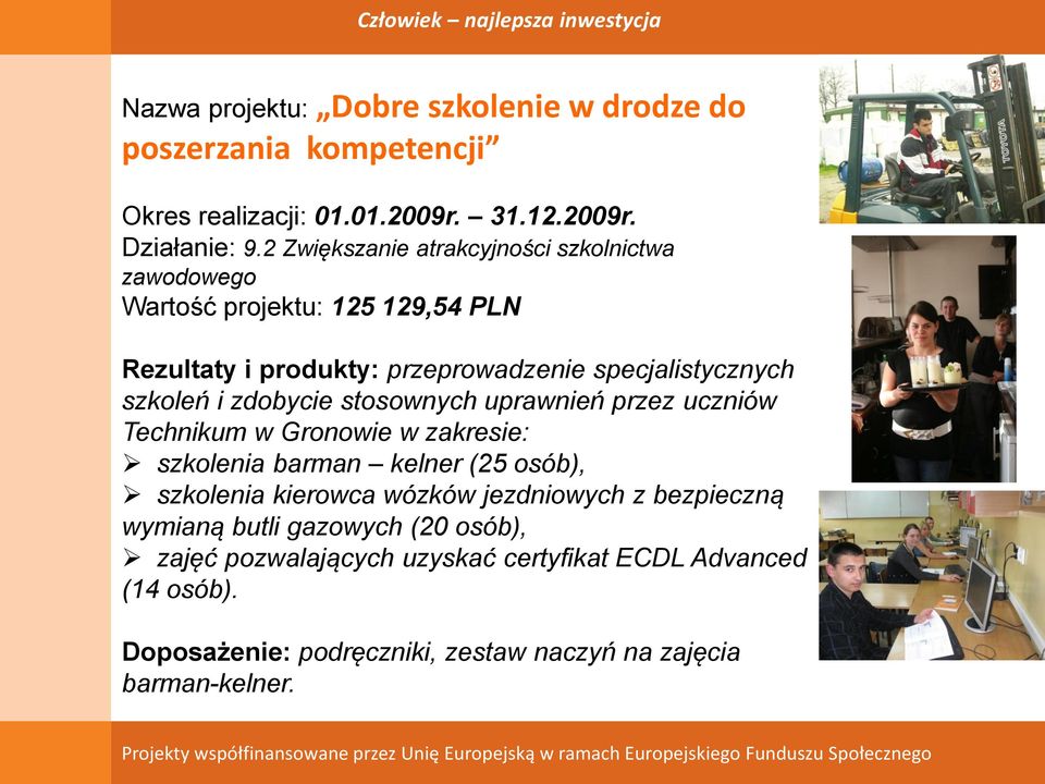 stosownych uprawnień przez uczniów Technikum w Gronowie w zakresie: szkolenia barman kelner (25 osób), szkolenia kierowca wózków jezdniowych z