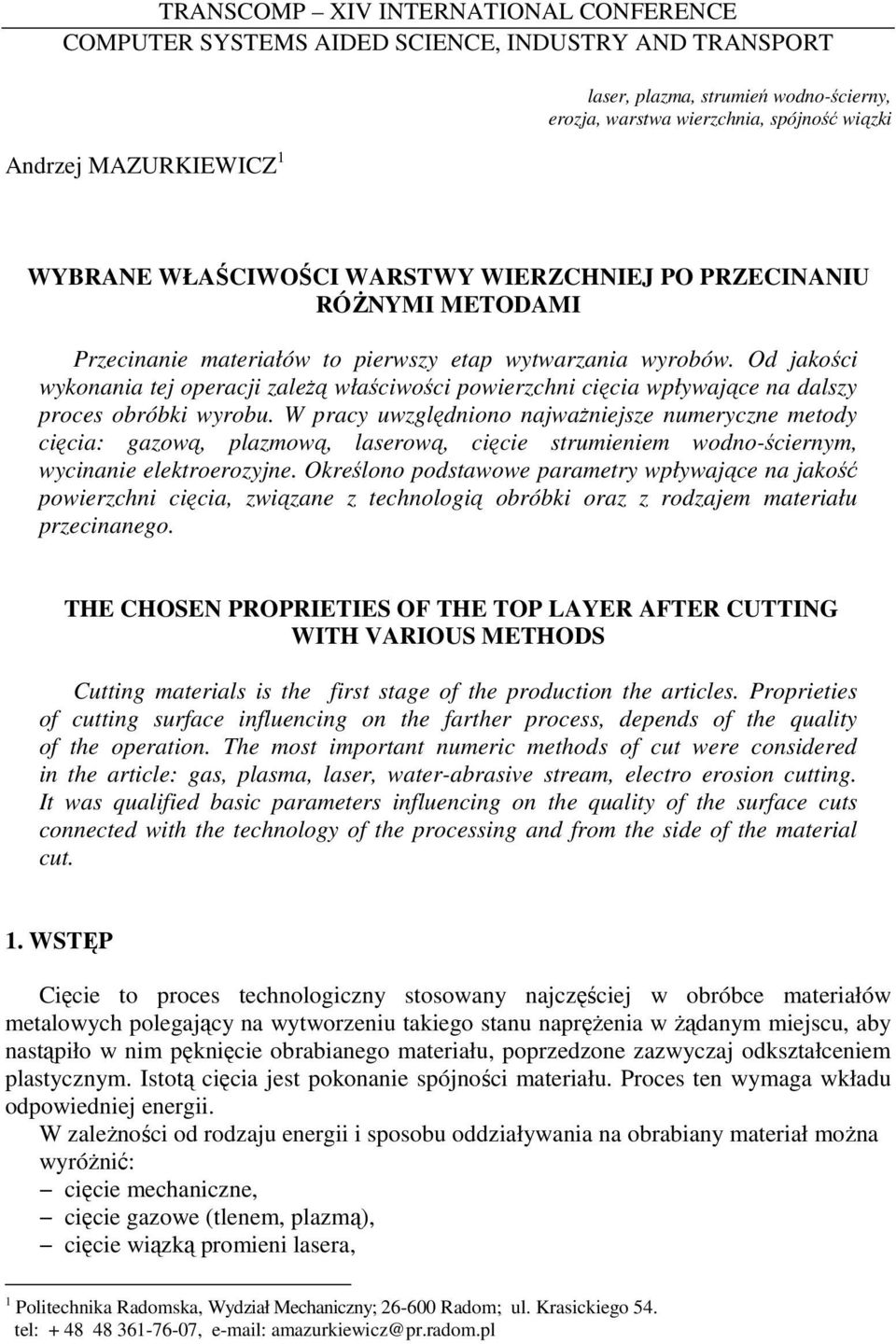 Od jakości wykonania tej operacji zaleŝą właściwości powierzchni cięcia wpływające na dalszy proces obróbki wyrobu.