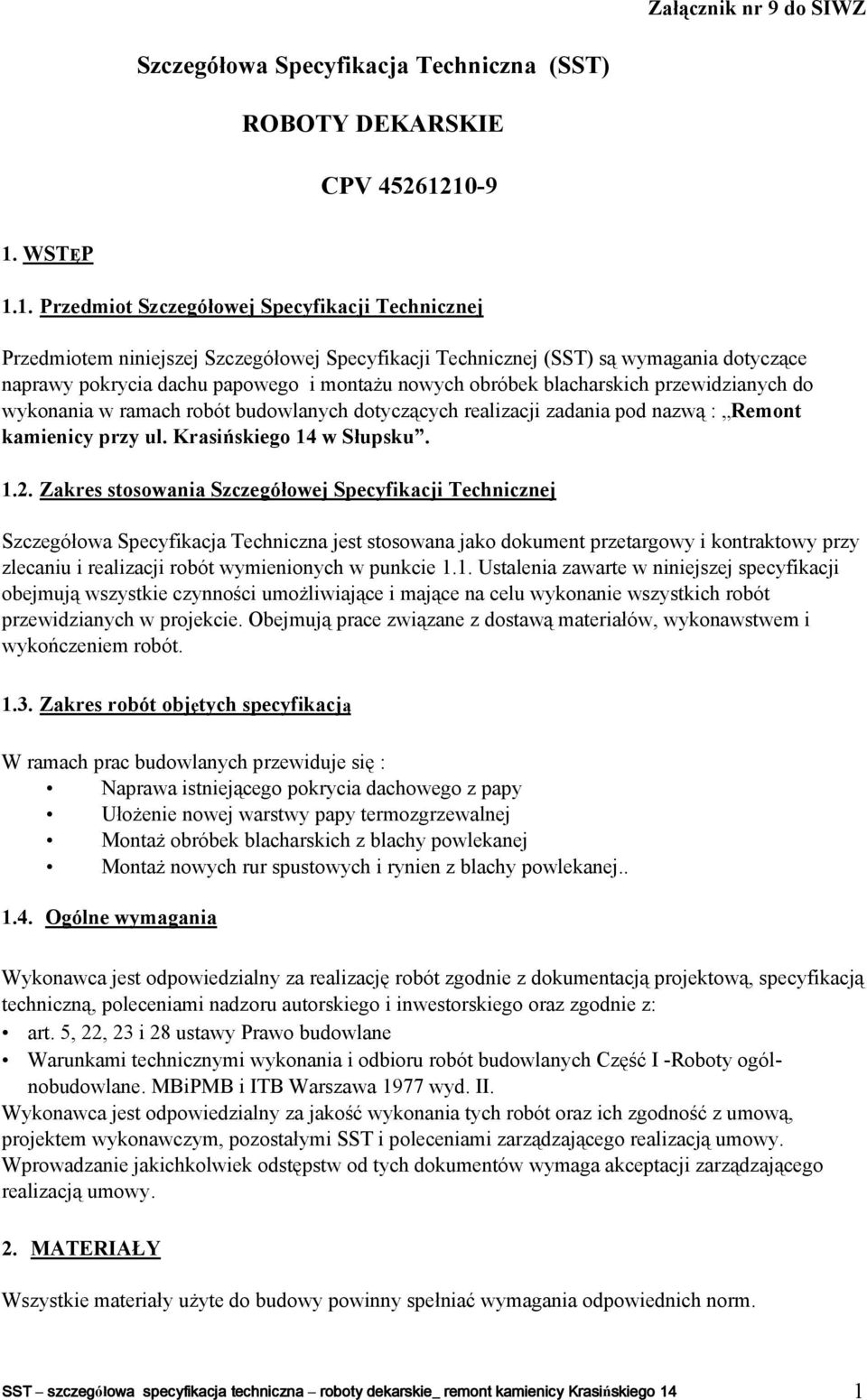 nowych obróbek blacharskich przewidzianych do wykonania w ramach robót budowlanych dotyczących realizacji zadania pod nazwą : Remont kamienicy przy ul. Krasińskiego 14 w Słupsku. 1.2.