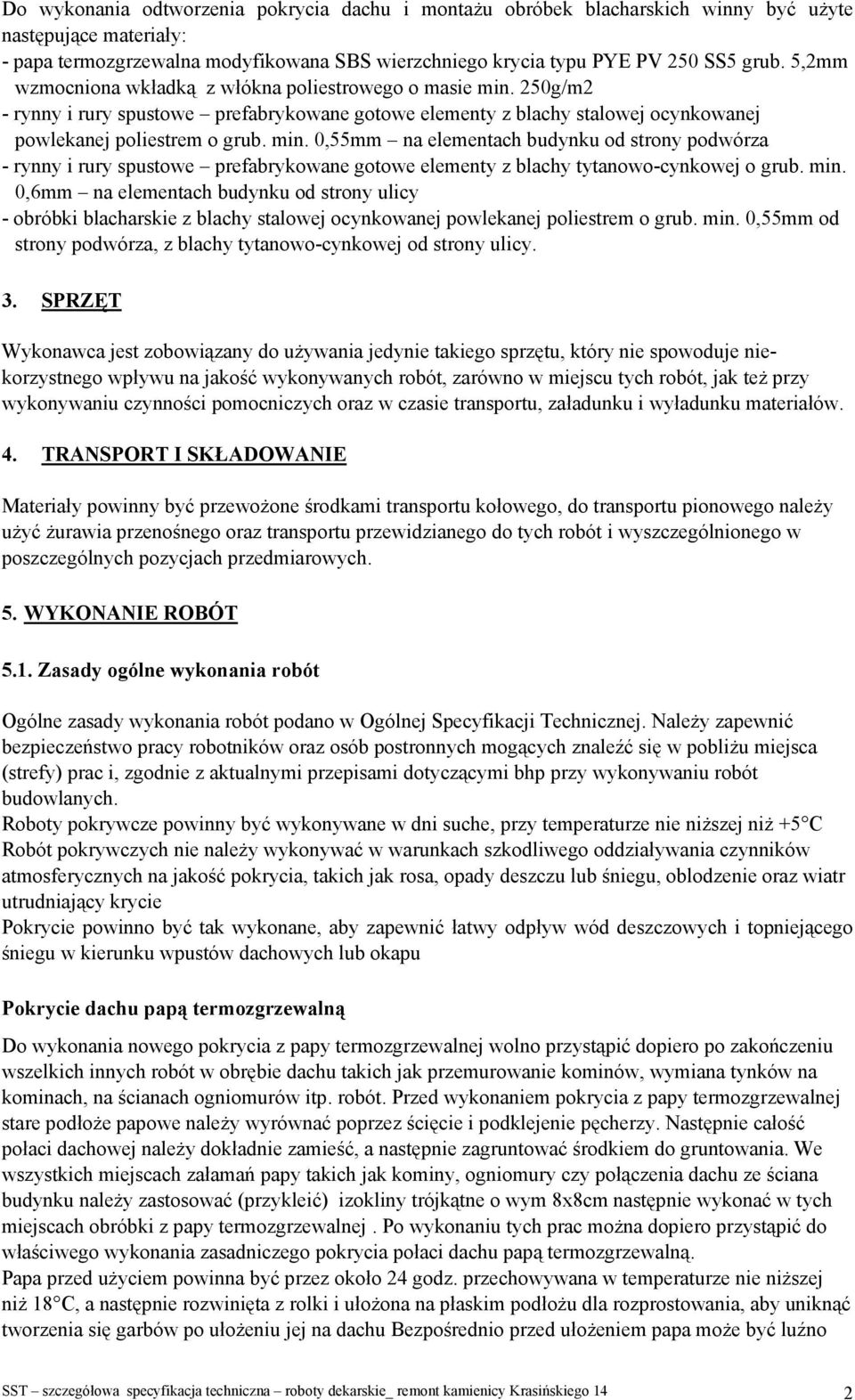 min. 0,6mm na elementach budynku od strony ulicy - obróbki blacharskie z blachy stalowej ocynkowanej powlekanej poliestrem o grub. min.