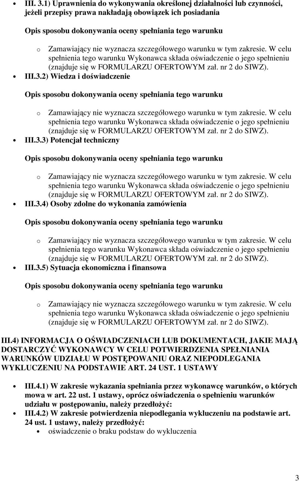 4) INFORMACJA O OŚWIADCZENIACH LUB DOKUMENTACH, JAKIE MAJĄ DOSTARCZYĆ WYKONAWCY W CELU POTWIERDZENIA SPEŁNIANIA WARUNKÓW UDZIAŁU W POSTĘPOWANIU ORAZ NIEPODLEGANIA WYKLUCZENIU NA PODSTAWIE ART. 24 UST.