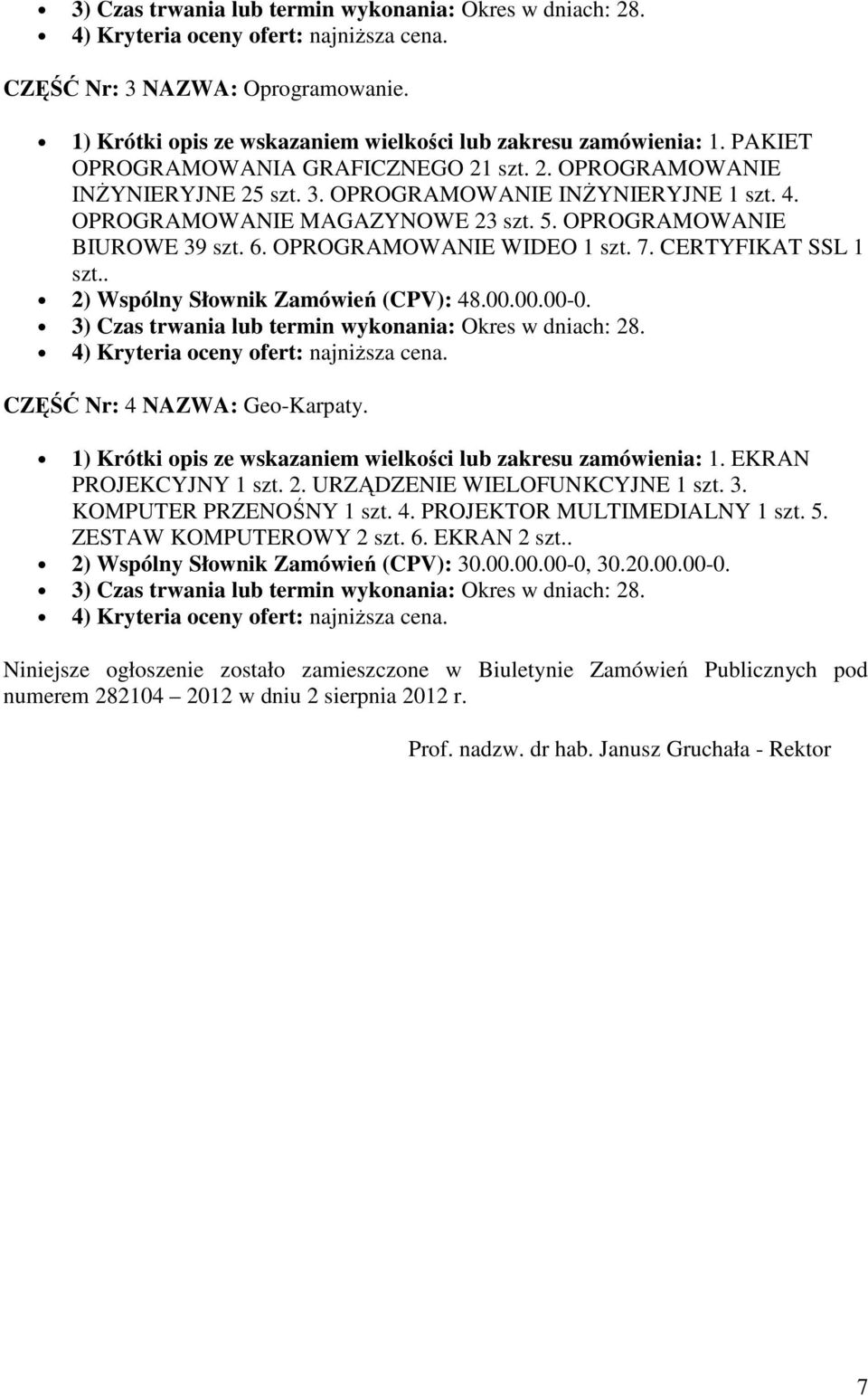 CERTYFIKAT SSL 1 szt.. 2) Wspólny Słownik Zamówień (CPV): 48.00.00.00-0. 3) Czas trwania lub termin wykonania: Okres w dniach: 28. CZĘŚĆ Nr: 4 NAZWA: Geo-Karpaty.