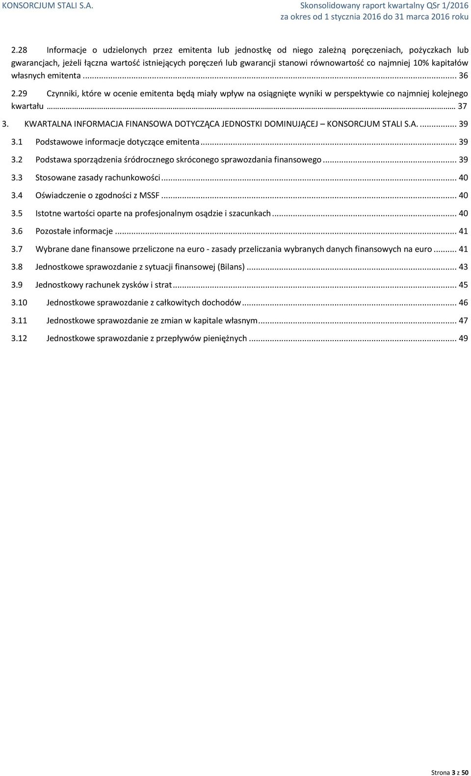 najmniej 10% kapitałów własnych emitenta... 36 2.29 Czynniki, które w ocenie emitenta będą miały wpływ na osiągnięte wyniki w perspektywie co najmniej kolejnego kwartału 37 3.